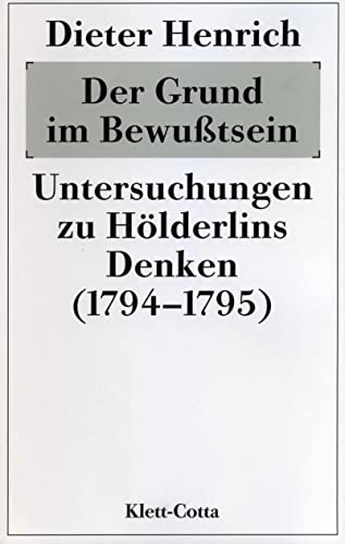 Der Grund im Bewusstsein: Untersuchungen zu Hölderlins Denken (1794/95)